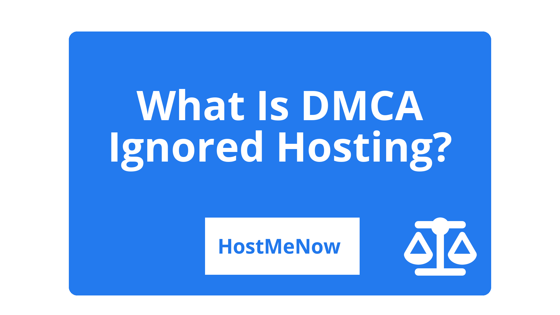 What Is DMCA Ignored Hosting - HostMeNow