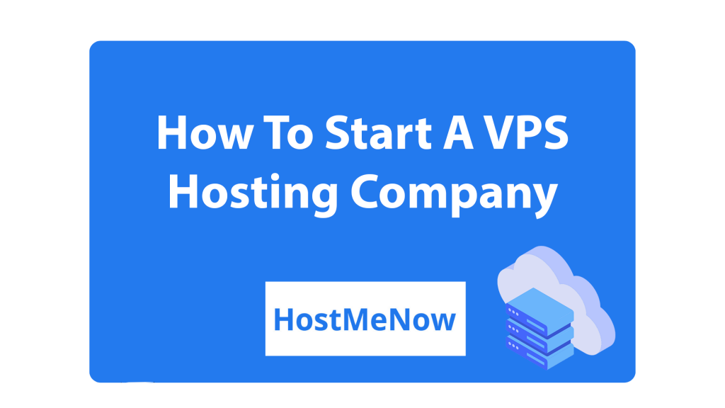 How To Start A VPS Hosting Company (Guide)